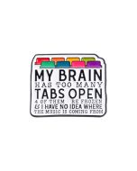 Wholesale MT BRAIN HAS TOO MANY TABS OPEN Enamel Badge