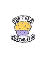 Wholesale DON'T BE A CUNT MUFFIN Enamel Badge