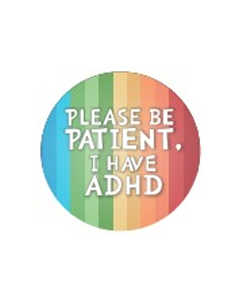 Wholesale Please be patient I have ADHD Plastic Pin Badge